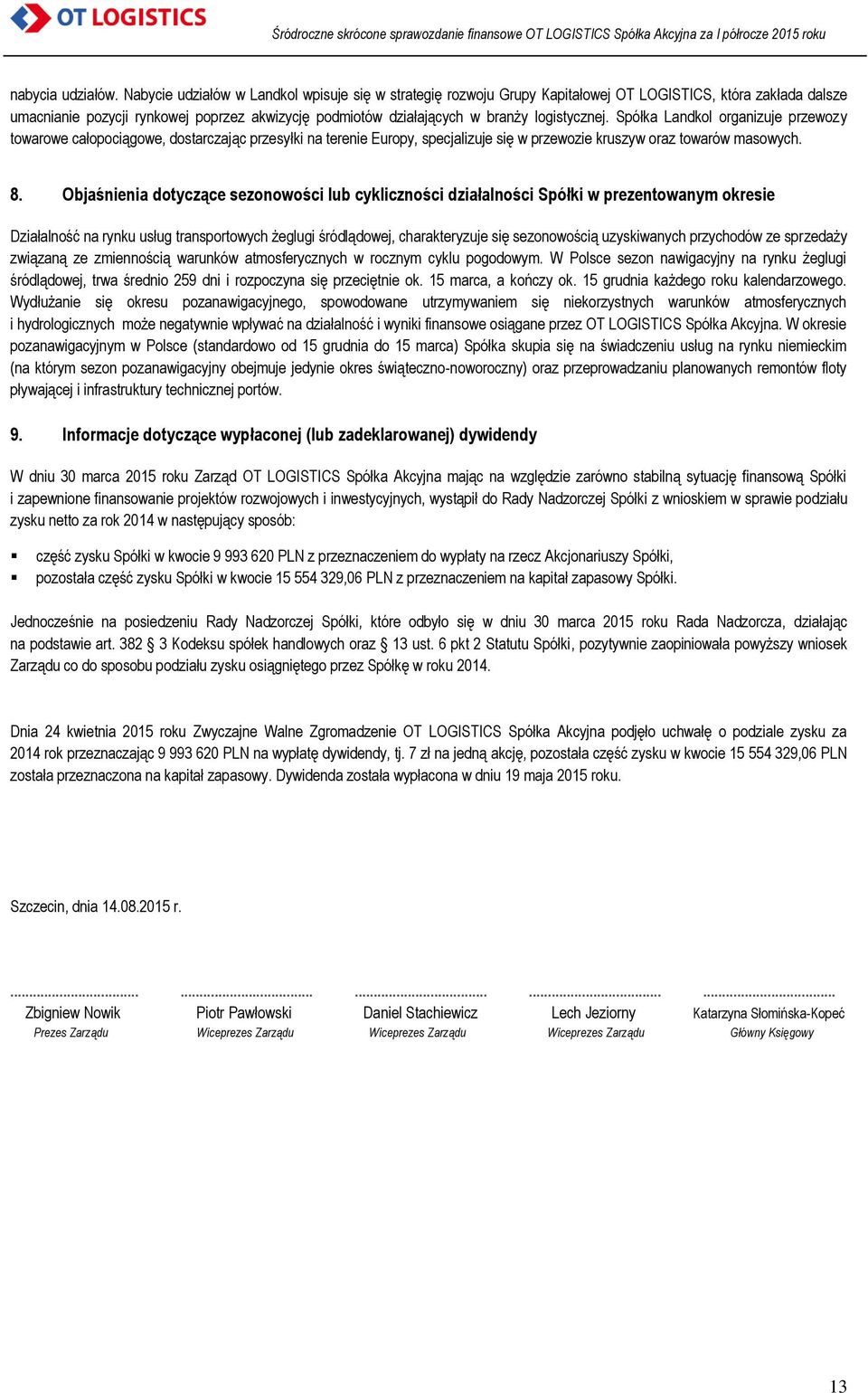 logistycznej. Spółka Landkol organizuje przewozy towarowe całopociągowe, dostarczając przesyłki na terenie Europy, specjalizuje się w przewozie kruszyw oraz towarów masowych. 8.