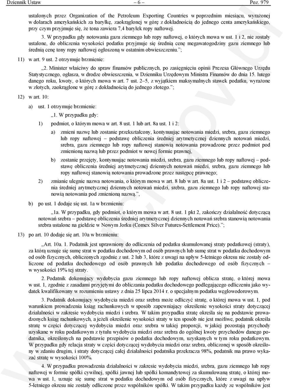 amerykańskiego, przy czym przyjmuje się, że tona zawiera 7,4 baryłek ropy naftowej. 3. W przypadku gdy notowania gazu ziemnego lub ropy naftowej, o których mowa w ust.