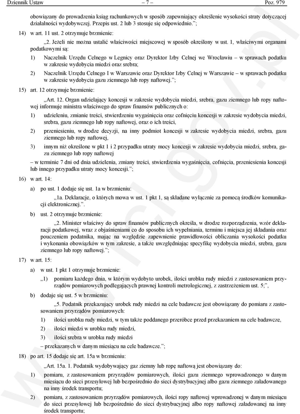 1, właściwymi organami podatkowymi są: 1) Naczelnik Urzędu Celnego w Legnicy oraz Dyrektor Izby Celnej we Wrocławiu w sprawach podatku w zakresie wydobycia miedzi oraz srebra; 2) Naczelnik Urzędu