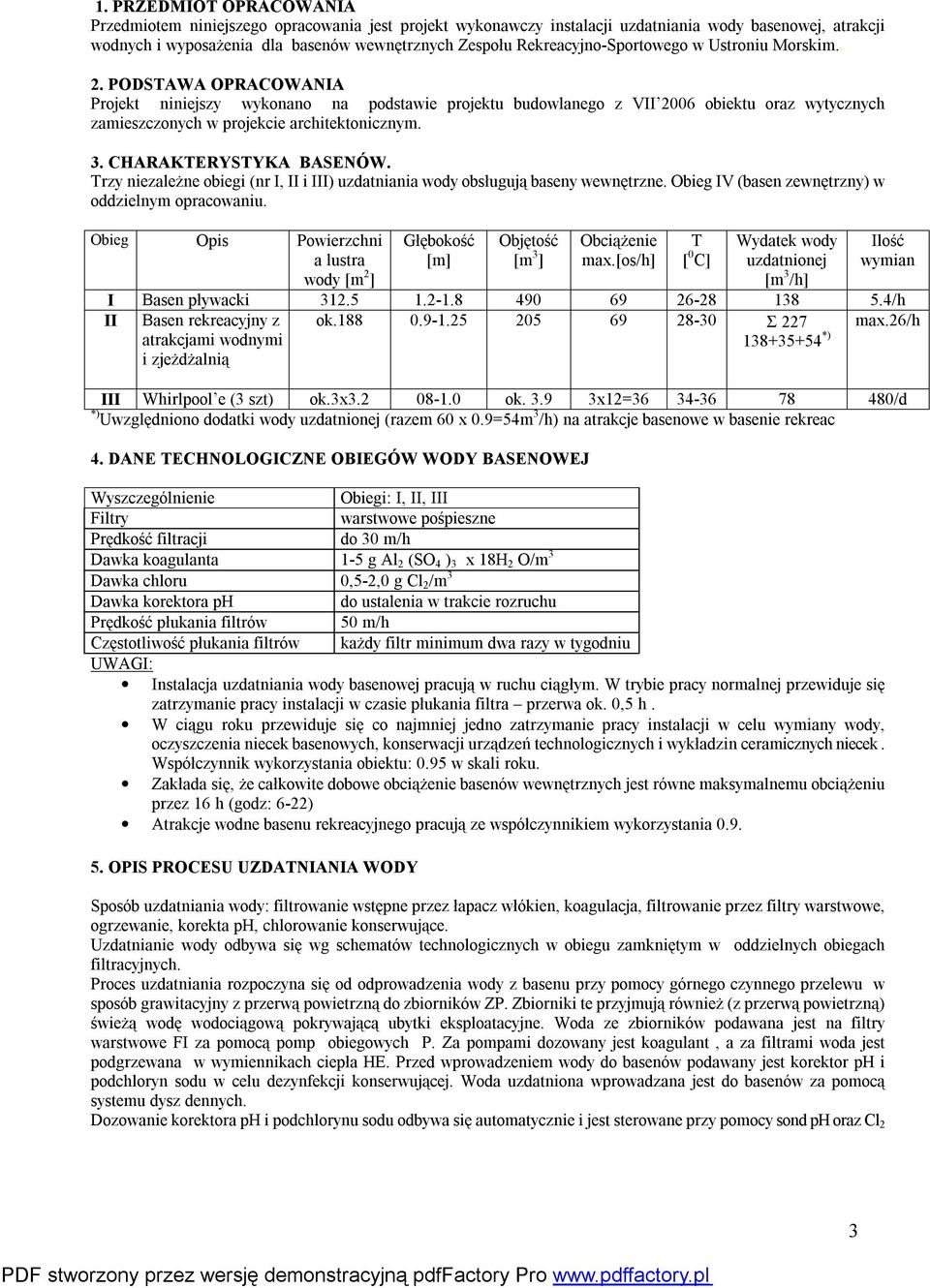 PODSTAWA OPRACOWANIA Projekt niniejszy wykonano na podstawie projektu budowlanego z VII 2006 obiektu oraz wytycznych zamieszczonych w projekcie architektonicznym. 3. CHARAKTERYSTYKA BASENÓW.