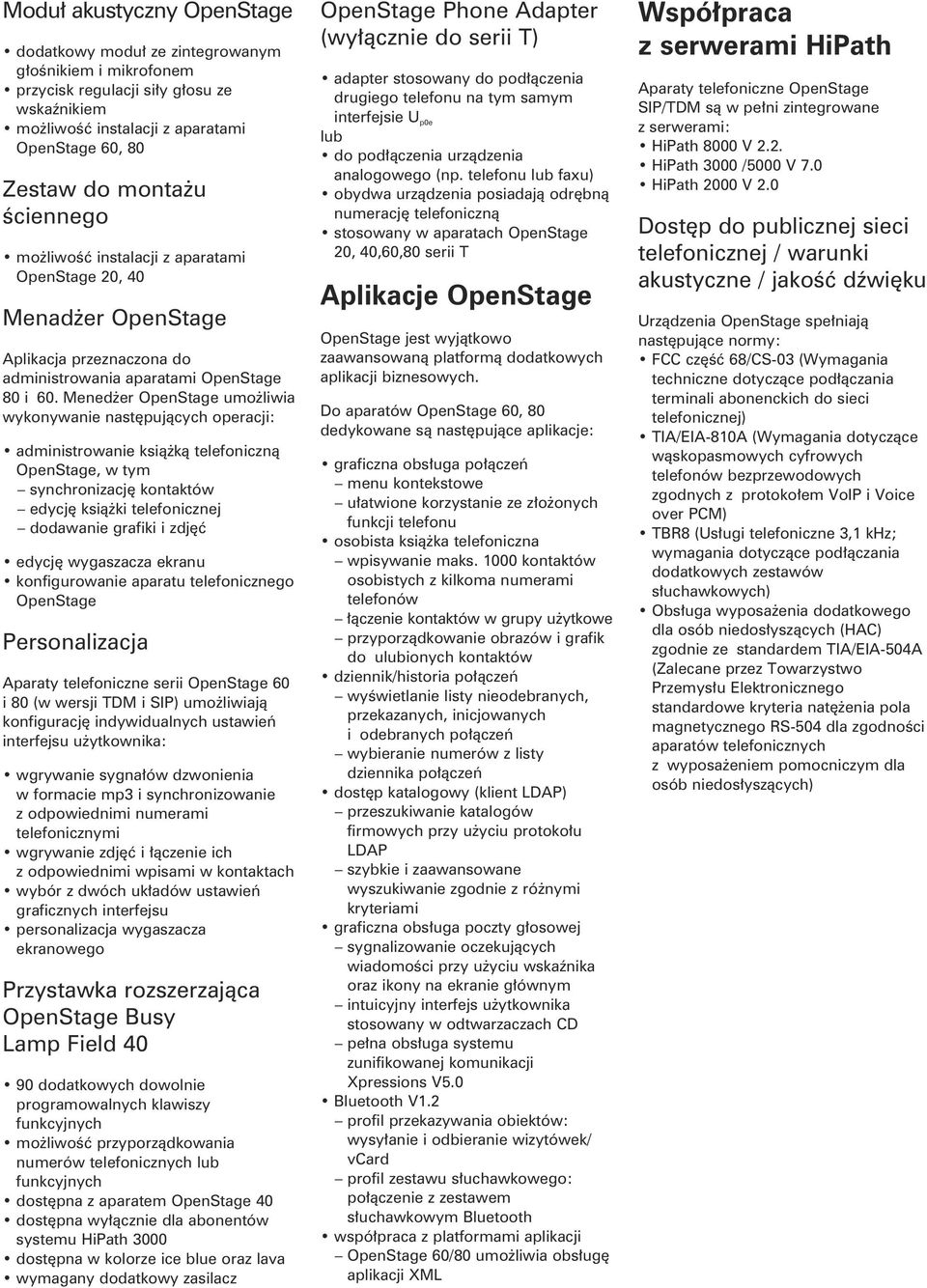 Menedżer OpenStage umożliwia wykonywanie następujących operacji: administrowanie książką telefoniczną OpenStage, w tym synchronizację kontaktów edycję książki telefonicznej dodawanie grafiki i zdjęć