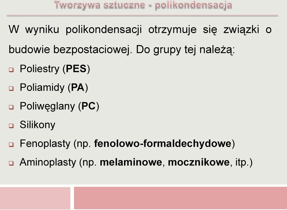 Do grupy tej należą: Poliestry (PES) Poliamidy (PA)