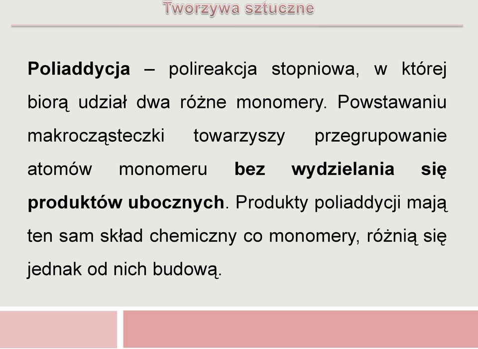 Powstawaniu makrocząsteczki towarzyszy przegrupowanie atomów monomeru