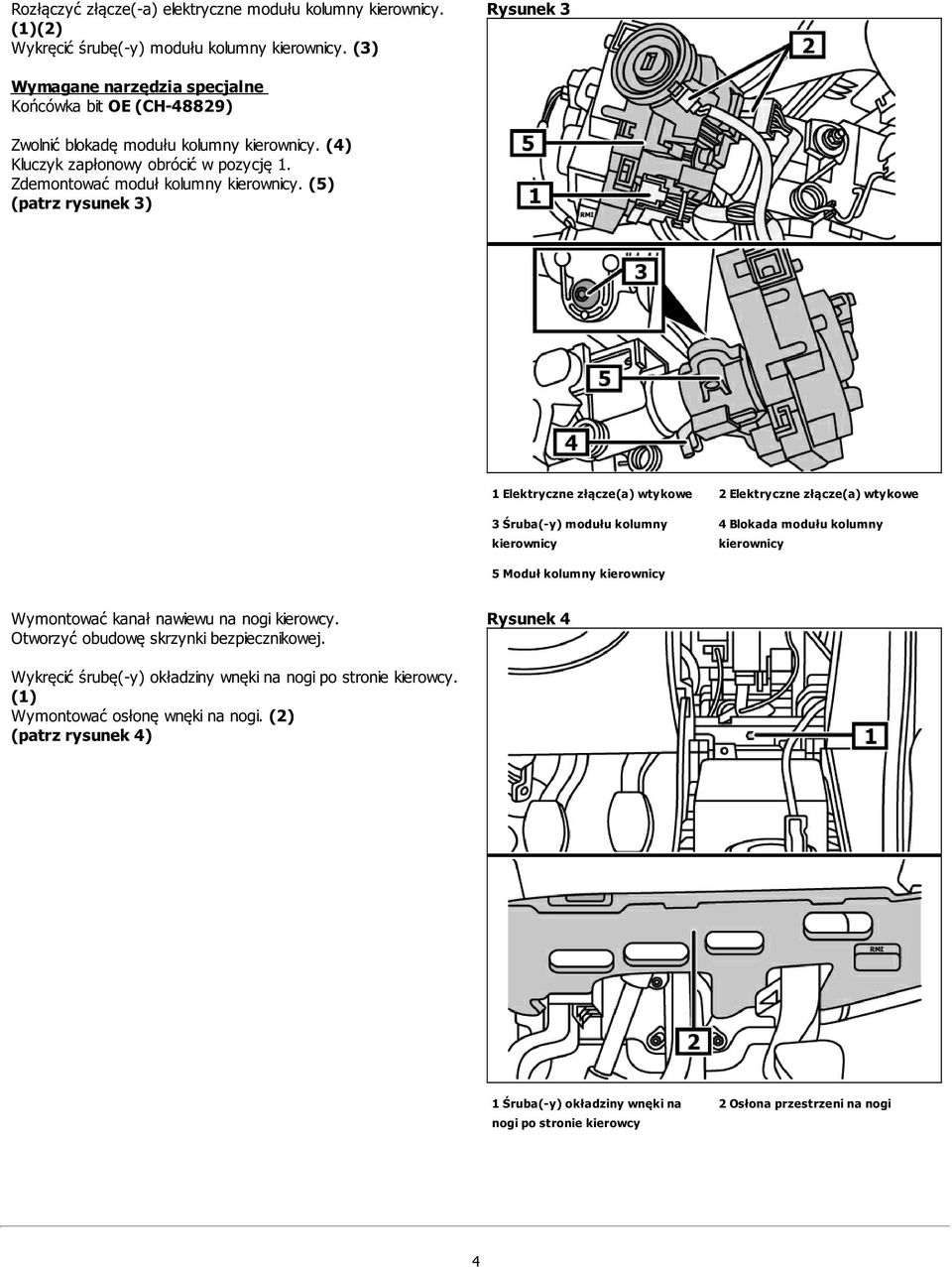 (5) (patrz rysunek 3) 1 Elektryczne złącze(a) wtykowe 2 Elektryczne złącze(a) wtykowe 3 Śruba(-y) modułu kolumny kierownicy 4 Blokada modułu kolumny kierownicy 5 Moduł kolumny kierownicy Wymontować