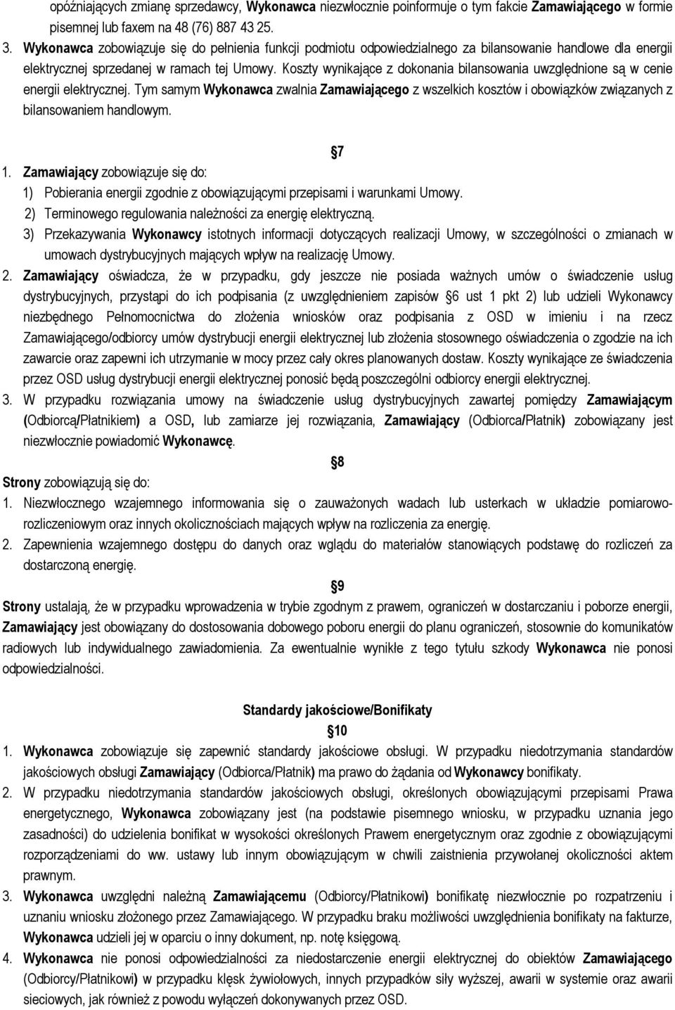 Koszty wynikające z dokonania bilansowania uwzględnione są w cenie energii elektrycznej.