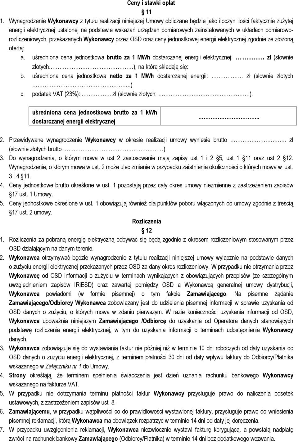 zainstalowanych w układach pomiaroworozliczeniowych, przekazanych Wykonawcy przez OSD oraz ceny jednostkowej energii elektrycznej zgodnie ze złożoną ofertą: a.