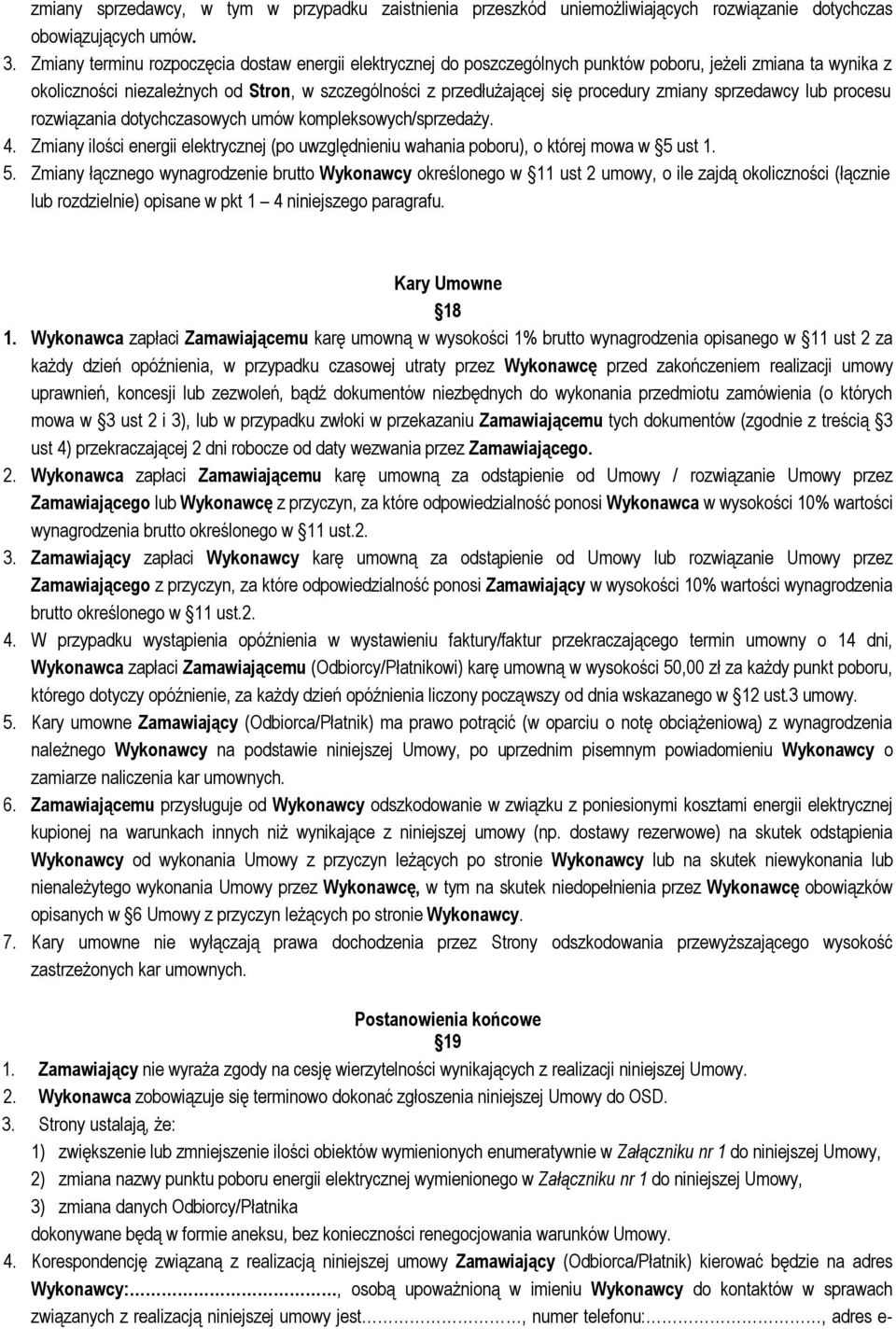 zmiany sprzedawcy lub procesu rozwiązania dotychczasowych umów kompleksowych/sprzedaży. 4. Zmiany ilości energii elektrycznej (po uwzględnieniu wahania poboru), o której mowa w 5 