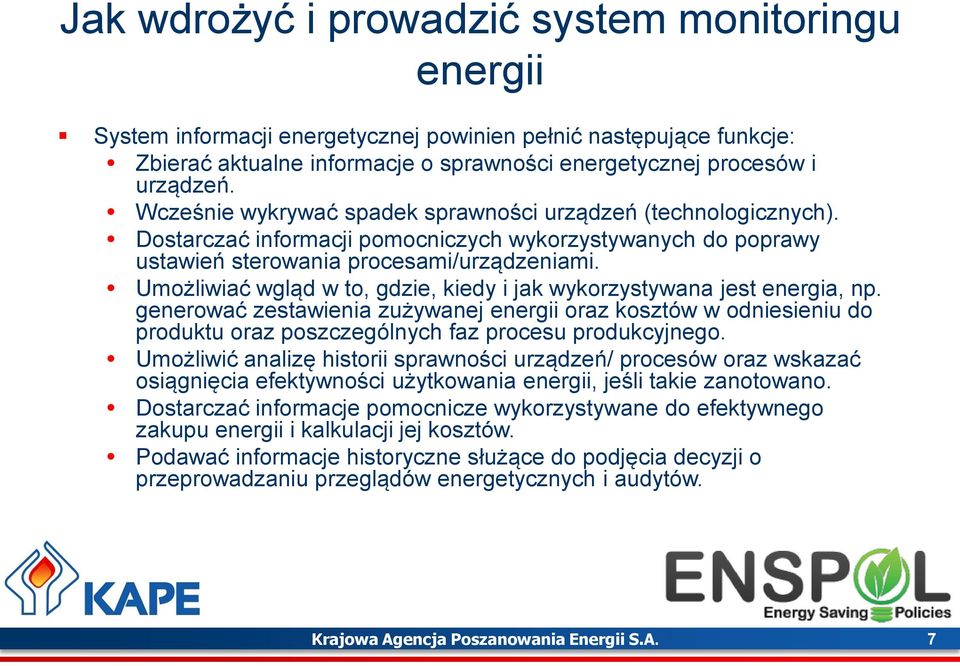 Umożliwiać wgląd w to, gdzie, kiedy i jak wykorzystywana jest energia, np. generować zestawienia zużywanej energii oraz kosztów w odniesieniu do produktu oraz poszczególnych faz procesu produkcyjnego.