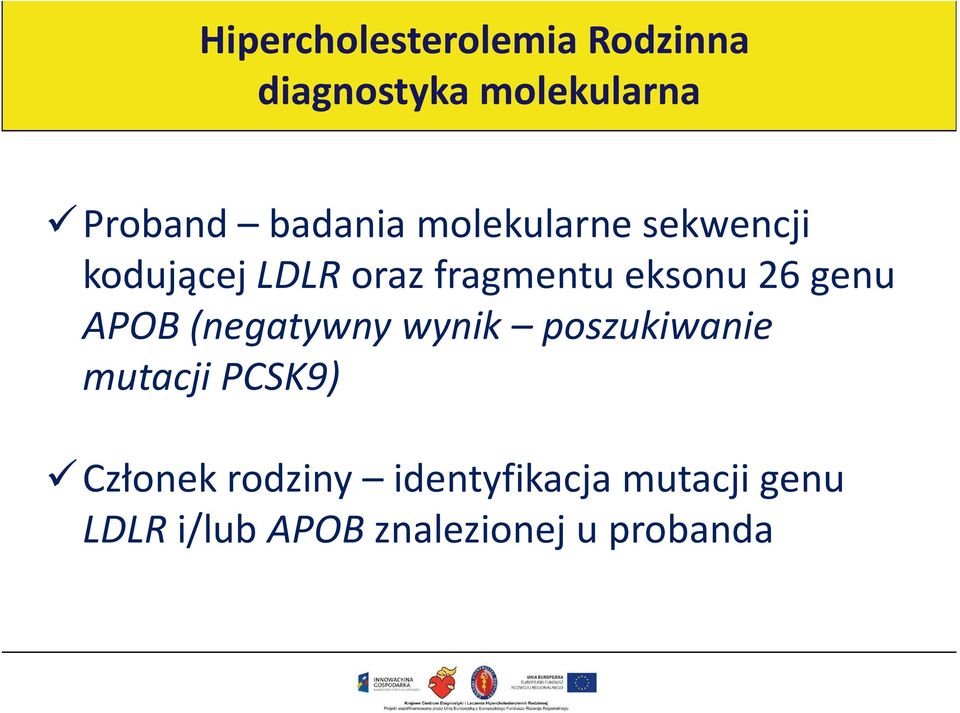 26 genu APOB (negatywny wynik poszukiwanie mutacji PCSK9) Członek