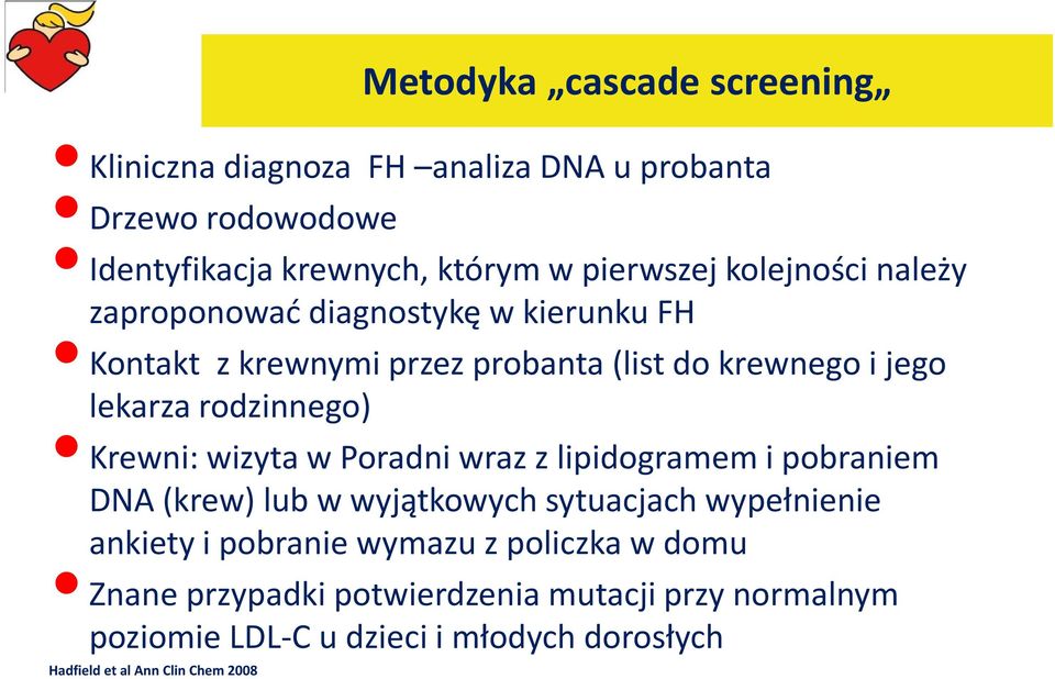 Krewni: wizyta w Poradni wraz z lipidogramem i pobraniem DNA (krew) lub w wyjątkowych sytuacjach wypełnienie ankiety i pobranie wymazu z