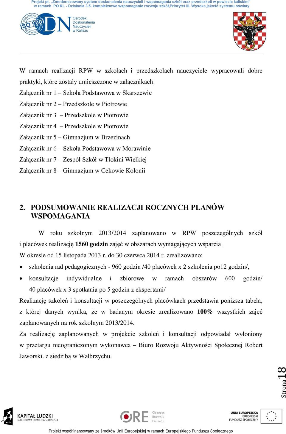 Skarszewie Załącznik nr 2 Przedszkole w Piotrowie Załącznik nr 3 Przedszkole w Piotrowie Załącznik nr 4 Przedszkole w Piotrowie Załącznik nr Gimnazjum w Brzezinach Załącznik nr Szkoła Podstawowa w