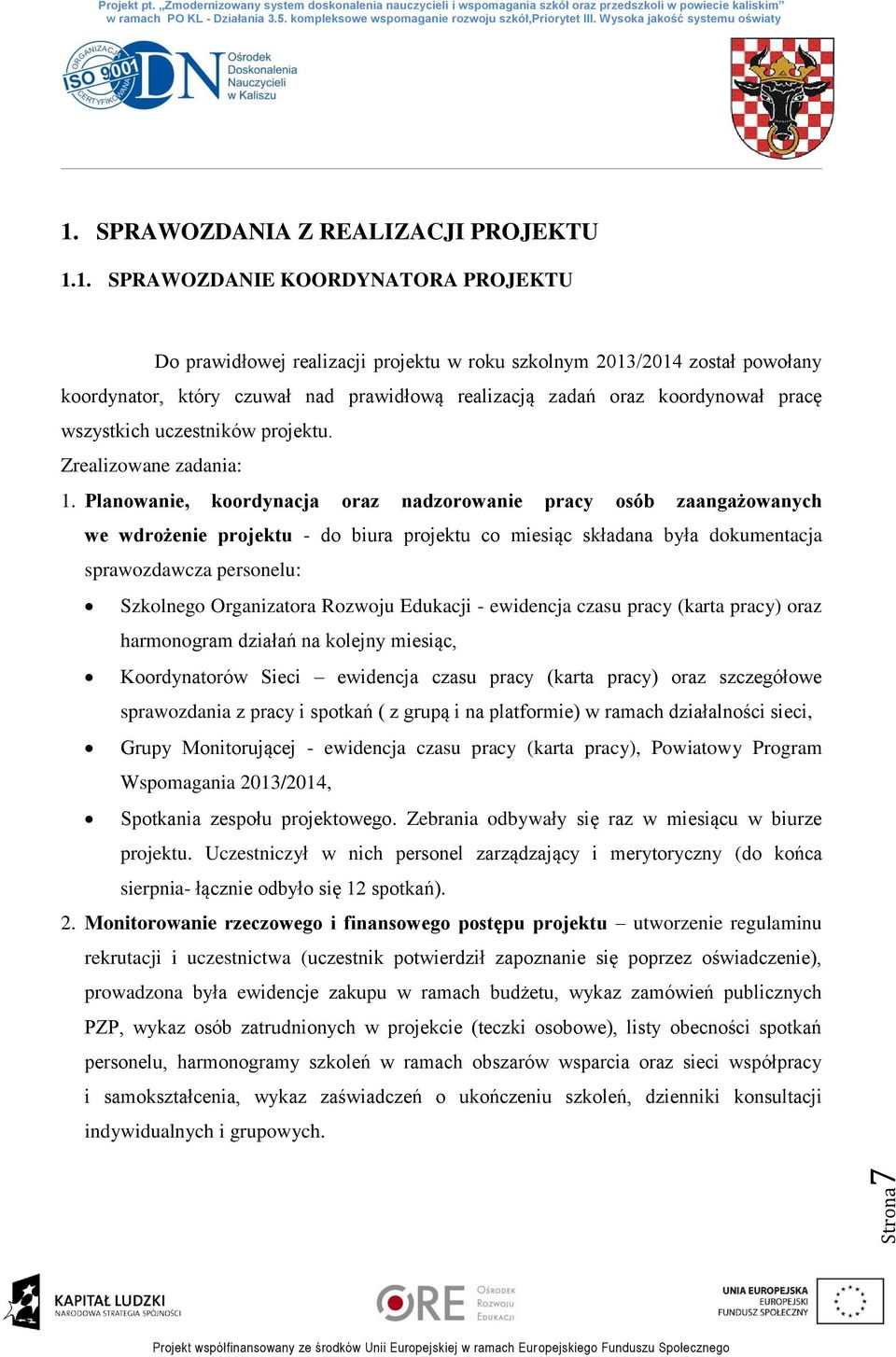 1. SPRAWOZDANIE KOORDYNATORA PROJEKTU Do prawidłowej realizacji projektu w roku szkolnym 2013/2014 został powołany koordynator, który czuwał nad prawidłową realizacją zadań oraz koordynował pracę