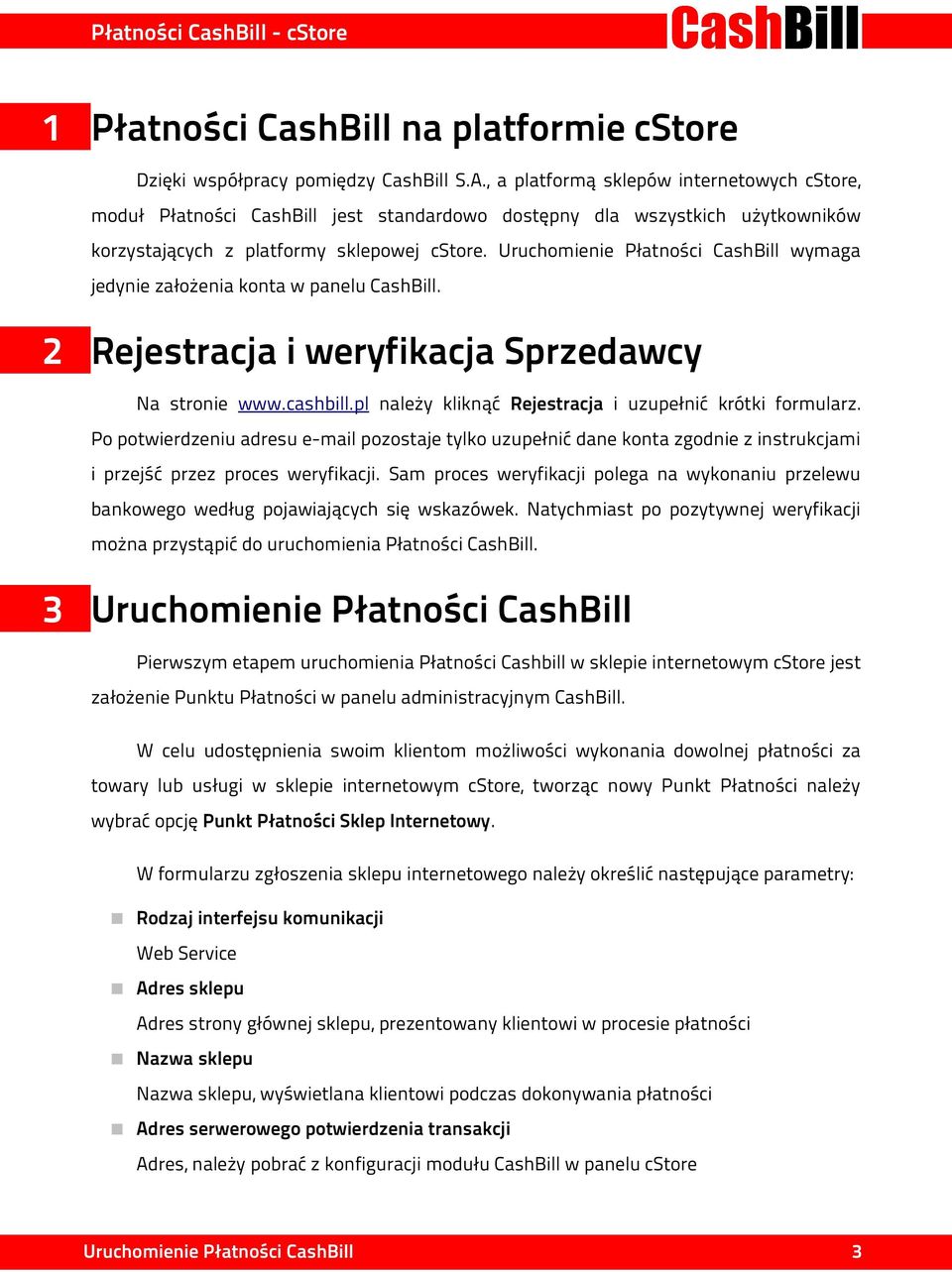 Uruchomienie Płatności CashBill wymaga jedynie założenia konta w panelu CashBill. 2 Rejestracja i weryfikacja Sprzedawcy Na stronie www.cashbill.