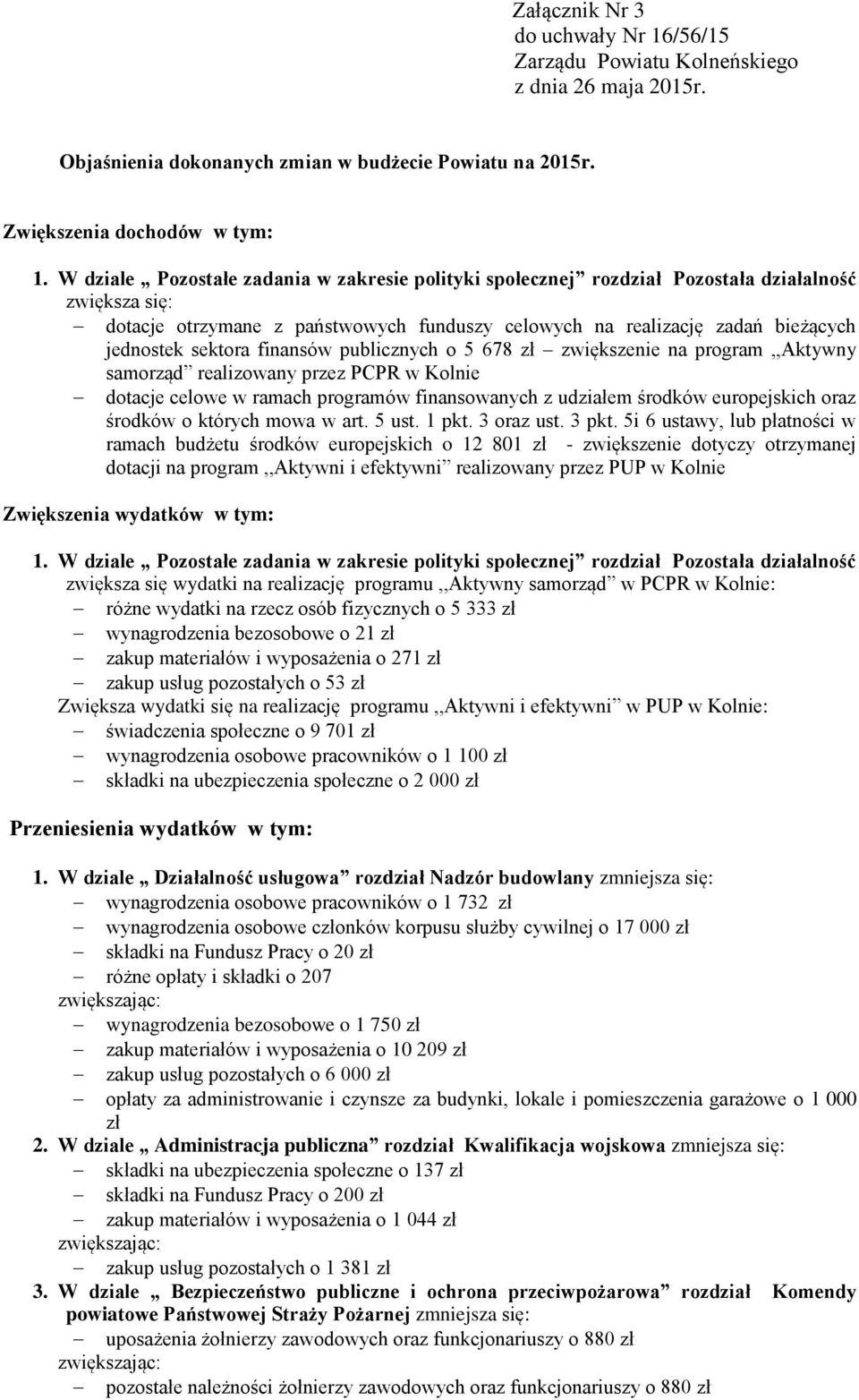 sektora finansów publicznych o 5 678 zł zwiększenie na program,,aktywny samorząd realizowany przez PCPR w Kolnie dotacje celowe w ramach programów finansowanych z udziałem środków europejskich oraz