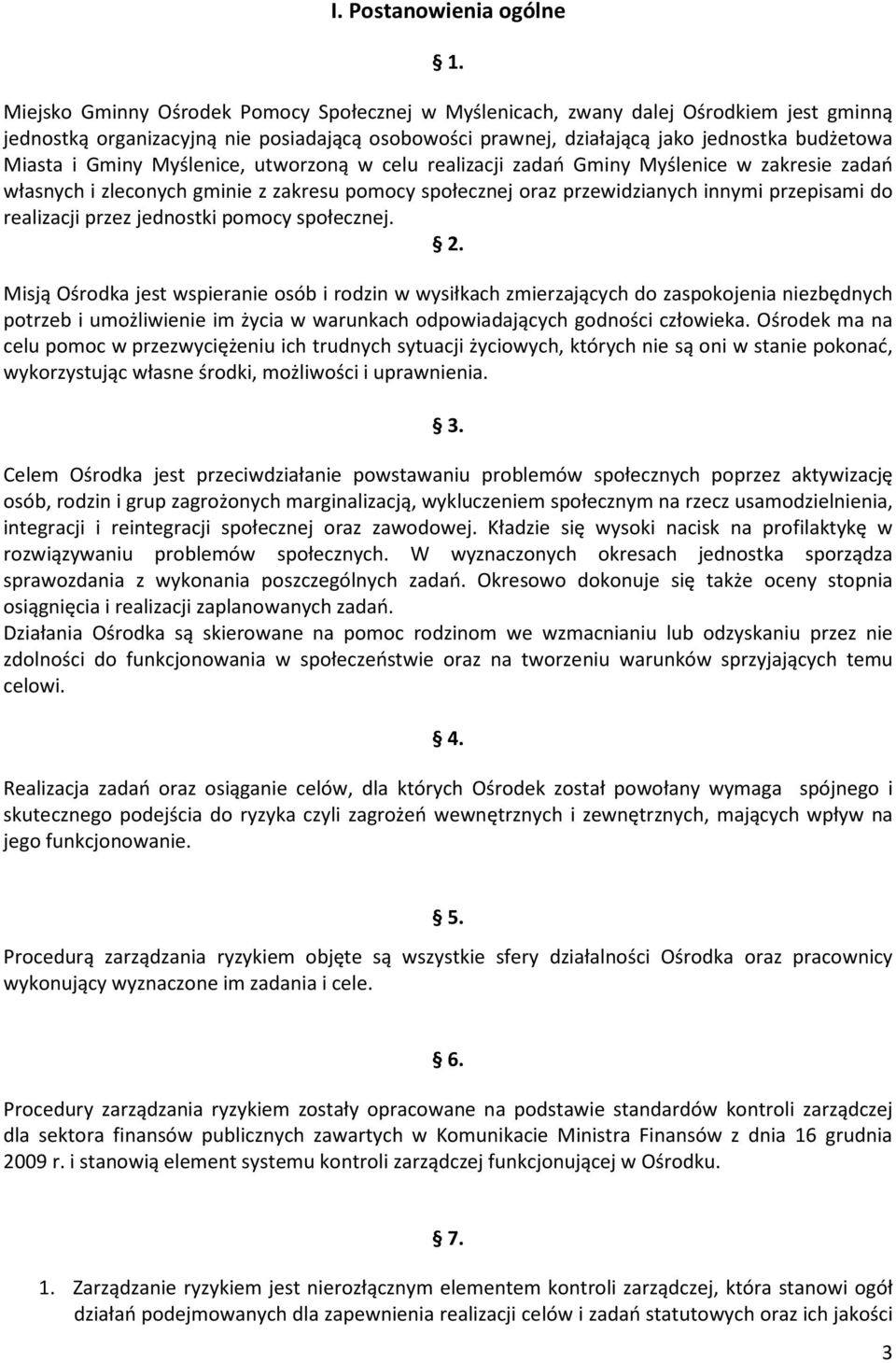 Gminy Myślenice, utworzoną w celu realizacji zadań Gminy Myślenice w zakresie zadań własnych i zleconych gminie z zakresu pomocy społecznej oraz przewidzianych innymi przepisami do realizacji przez