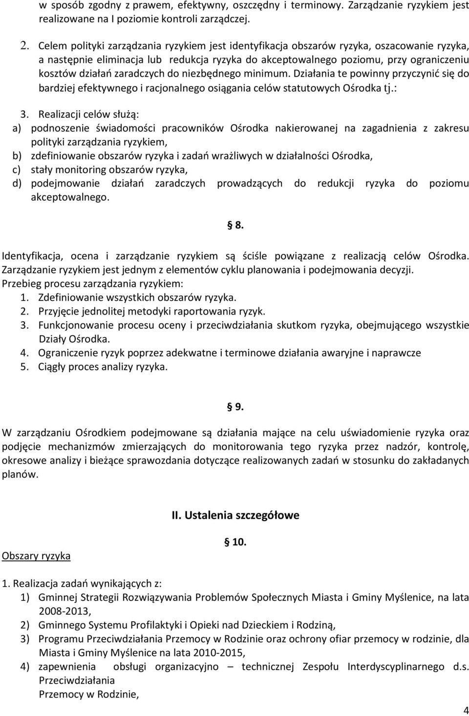 zaradczych do niezbędnego minimum. Działania te powinny przyczynić się do bardziej efektywnego i racjonalnego osiągania celów statutowych Ośrodka tj.: 3.