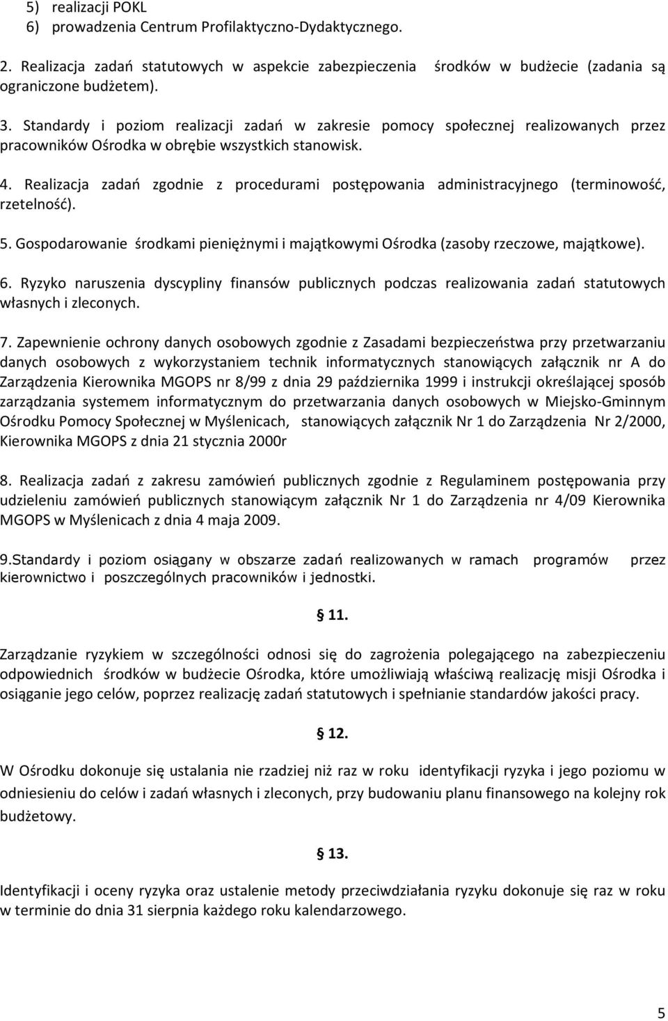 Realizacja zadań zgodnie z procedurami postępowania administracyjnego (terminowość, rzetelność). 5. Gospodarowanie środkami pieniężnymi i majątkowymi Ośrodka (zasoby rzeczowe, majątkowe). 6.