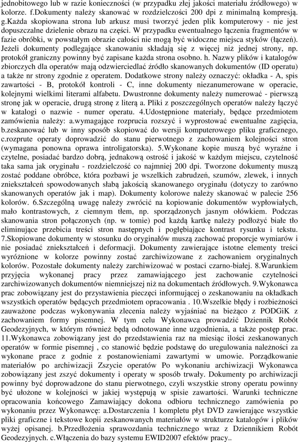 W przypadku ewentualnego łączenia fragmentów w fazie obróbki, w powstałym obrazie całości nie mogą być widoczne miejsca styków (łączeń).