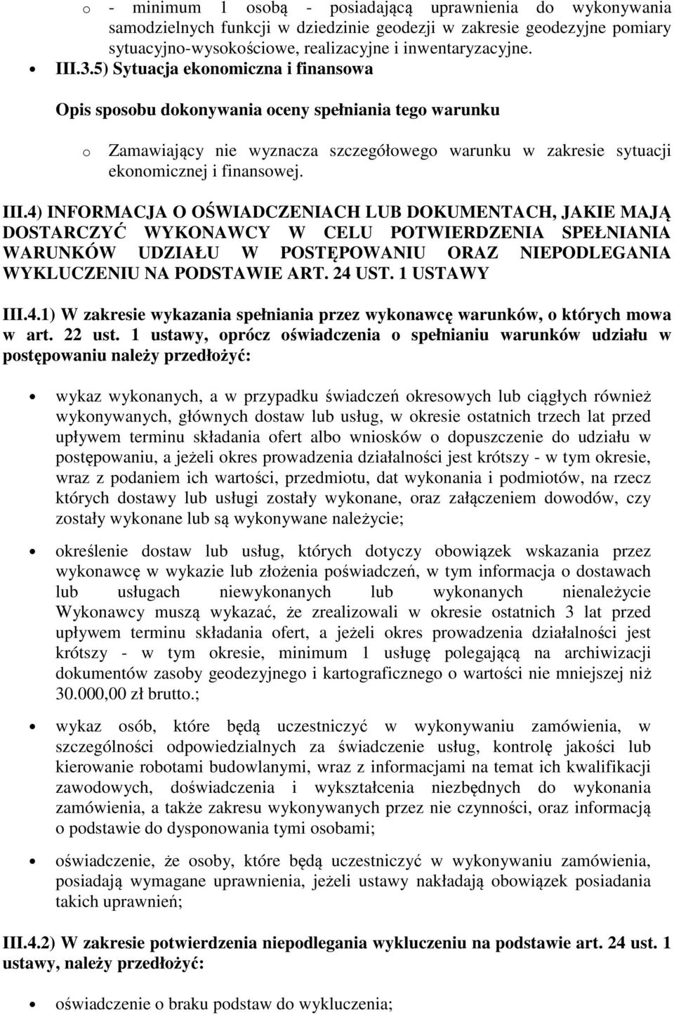 4) INFORMACJA O OŚWIADCZENIACH LUB DOKUMENTACH, JAKIE MAJĄ DOSTARCZYĆ WYKONAWCY W CELU POTWIERDZENIA SPEŁNIANIA WARUNKÓW UDZIAŁU W POSTĘPOWANIU ORAZ NIEPODLEGANIA WYKLUCZENIU NA PODSTAWIE ART. 24 UST.