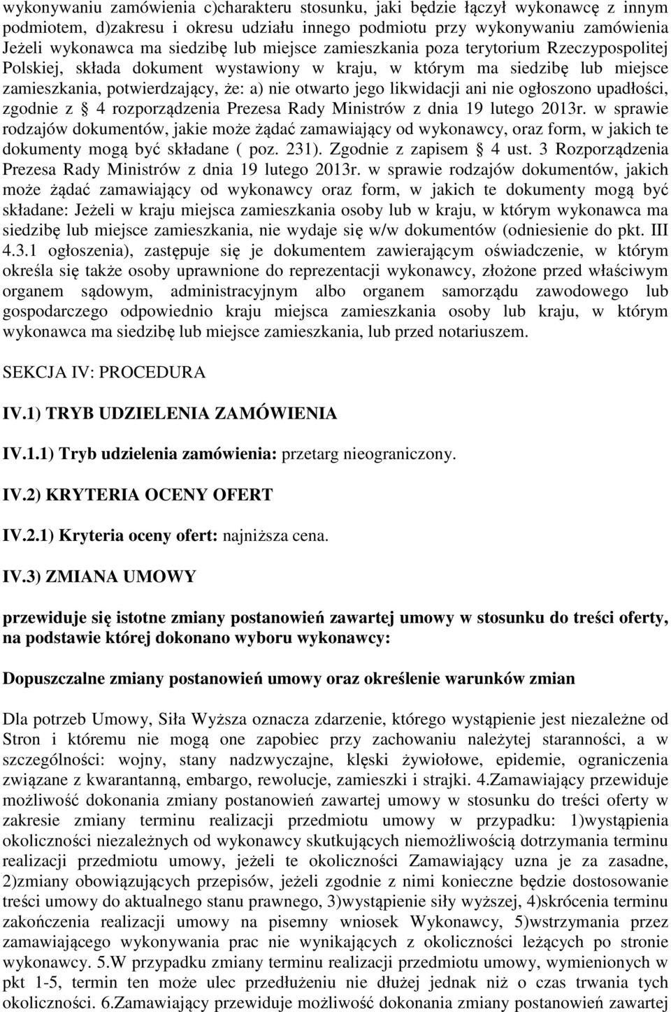 ani nie ogłoszono upadłości, zgodnie z 4 rozporządzenia Prezesa Rady Ministrów z dnia 19 lutego 2013r.