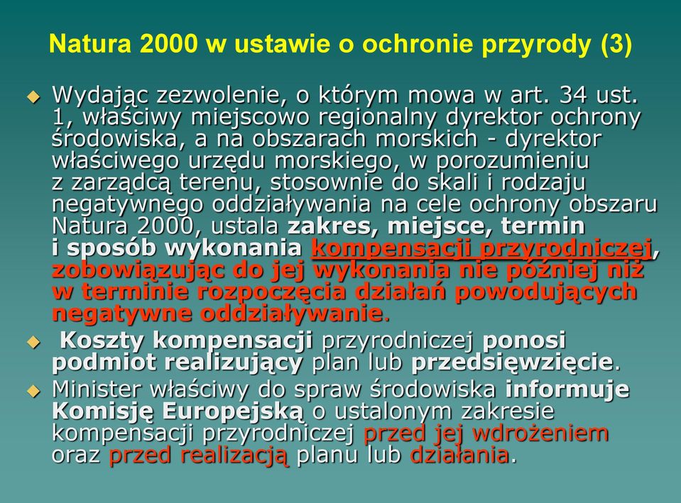 negatywnego oddziaływania na cele ochrony obszaru Natura 2000, ustala zakres, miejsce, termin i sposób wykonania kompensacji przyrodniczej, zobowiązując do jej wykonania nie później niż w terminie