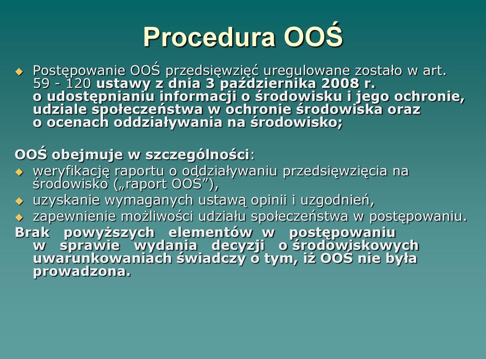 obejmuje w szczególności: weryfikację raportu o oddziaływaniu przedsięwzięcia na środowisko ( raport OOŚ ), uzyskanie wymaganych ustawą opinii i uzgodnień,