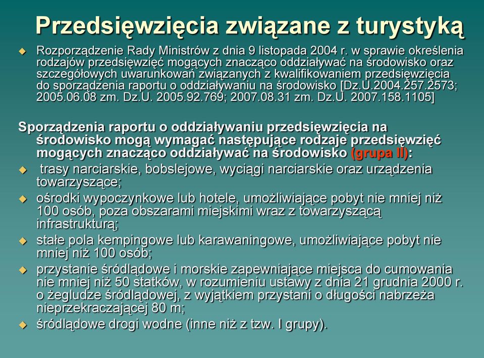 oddziaływaniu na środowisko [Dz.U.2004.257.2573; 2005.06.08 zm. Dz.U. 2005.92.769; 2007.08.31 zm. Dz.U. 2007.158.