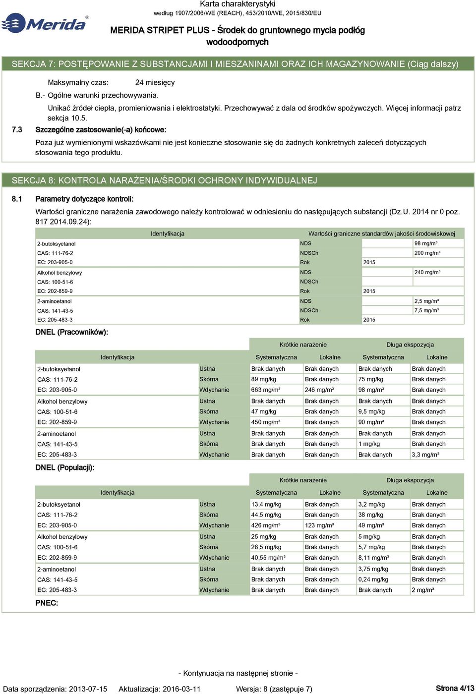 Szczególne zastosowanie(-a) końcowe: Poza już wymienionymi wskazówkami nie jest konieczne stosowanie się do żadnych konkretnych zaleceń dotyczących stosowania tego produktu.