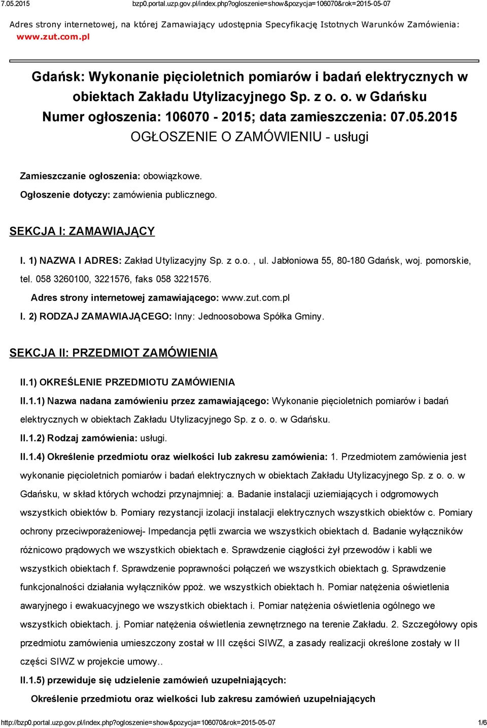 2015 OGŁOSZENIE O ZAMÓWIENIU usługi Zamieszczanie ogłoszenia: obowiązkowe. Ogłoszenie dotyczy: zamówienia publicznego. SEKCJA I: ZAMAWIAJĄCY I. 1) NAZWA I ADRES: Zakład Utylizacyjny Sp. z o.o., ul.