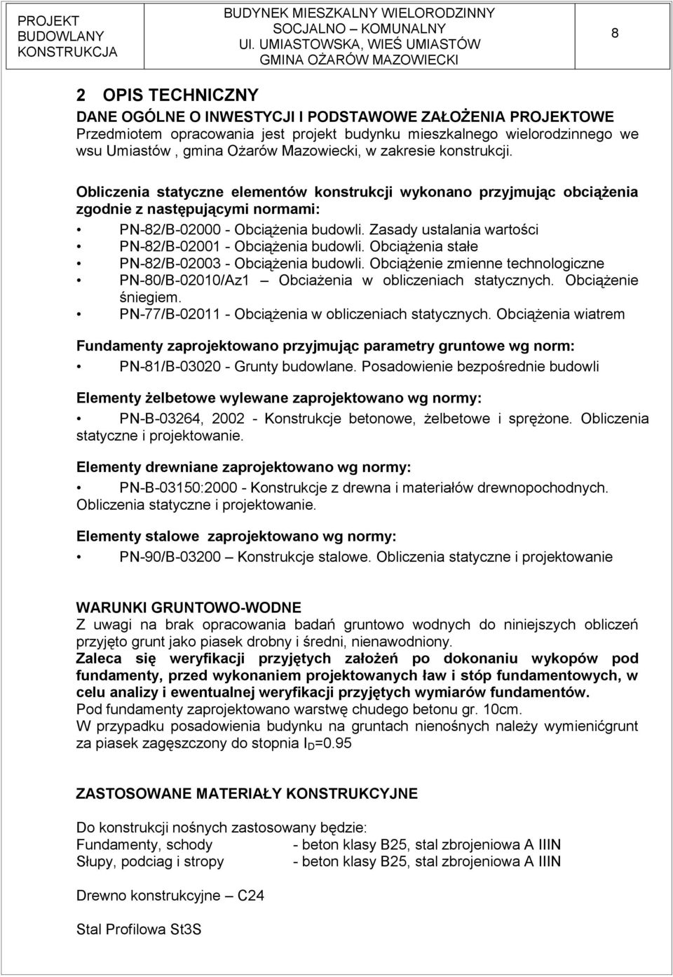 Zasady ustalania wartości PN-82/B-0200 - Obciążenia budowli. Obciążenia stałe PN-82/B-02003 - Obciążenia budowli.