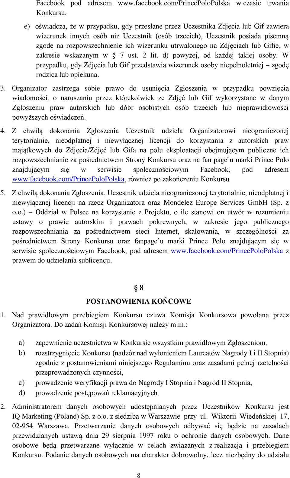 wizerunku utrwalonego na Zdjęciach lub Gifie, w zakresie wskazanym w 7 ust. 2 lit. d) powyżej, od każdej takiej osoby.