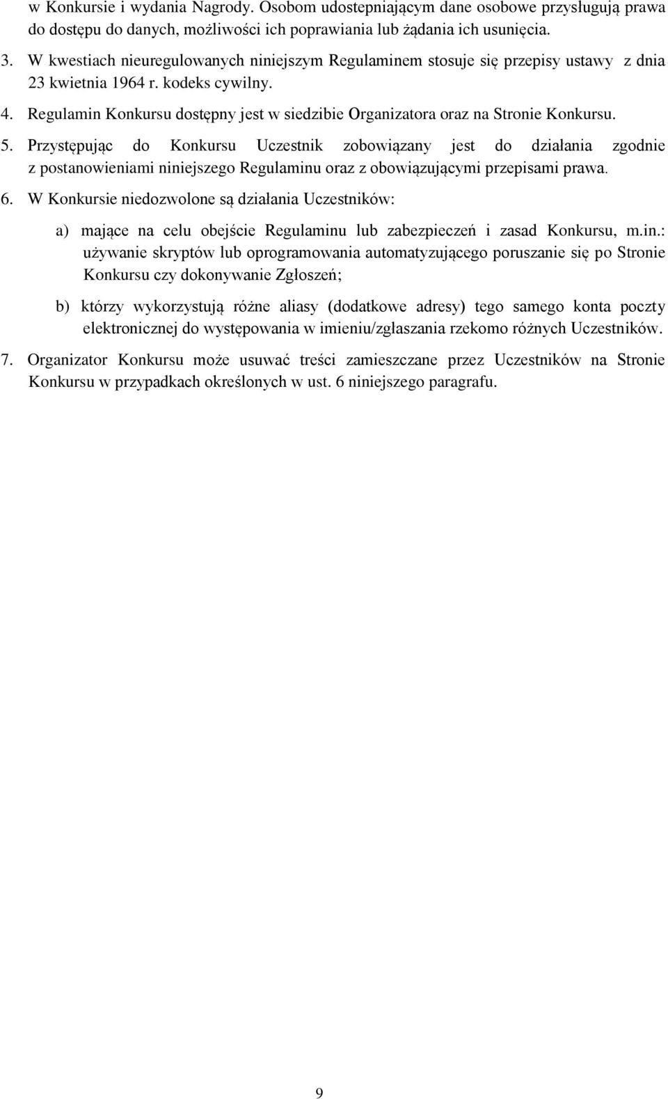 Regulamin Konkursu dostępny jest w siedzibie Organizatora oraz na Stronie Konkursu. 5.