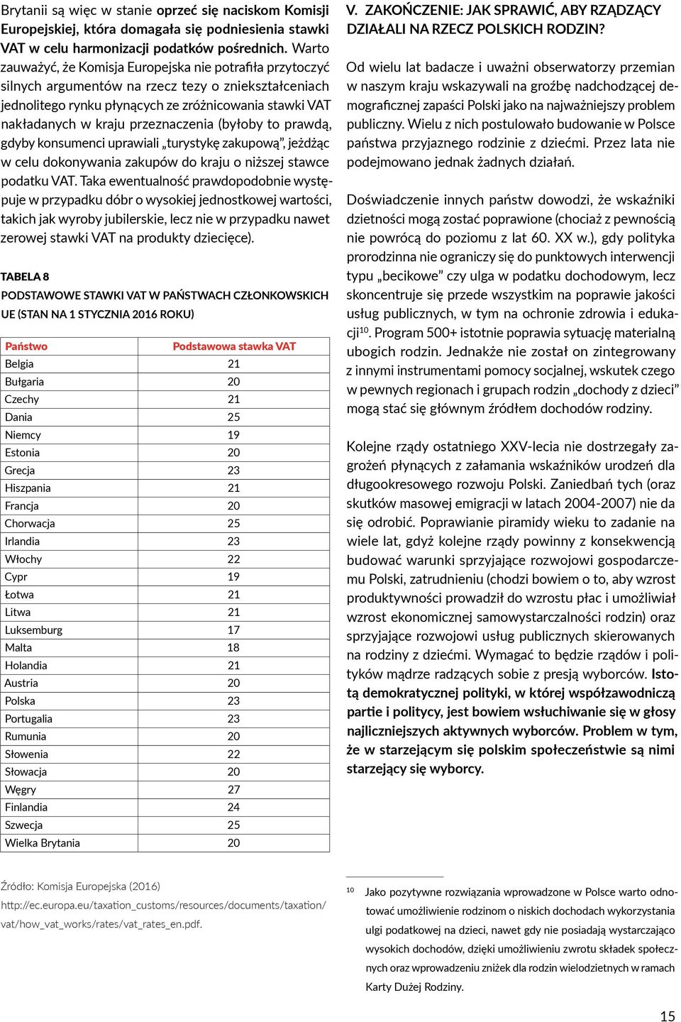 przeznaczenia (byłoby to prawdą, gdyby konsumenci uprawiali turystykę zakupową, jeżdżąc w celu dokonywania zakupów do kraju o niższej stawce podatku VAT.