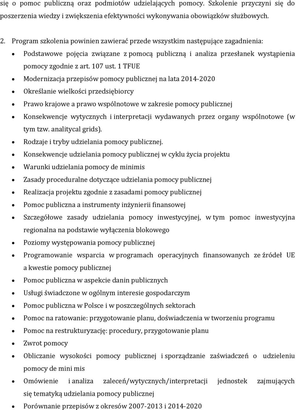 1 TFUE Modernizacja przepisów pomocy publicznej na lata 2014-2020 Określanie wielkości przedsiębiorcy Prawo krajowe a prawo wspólnotowe w zakresie pomocy publicznej Konsekwencje wytycznych i