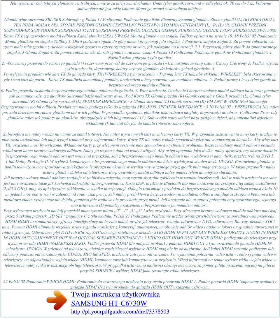 Gloniki tylne surround SBL SBR Subwoofer g Polski 17 Podlczanie Podlczanie gloników Elementy systemu gloników Zloone gloniki (L) (R) RUBA (DUA): 2EA RUBA (MALA): 8EA STOJAK PRZEDNI GLONIK CENTRALNY