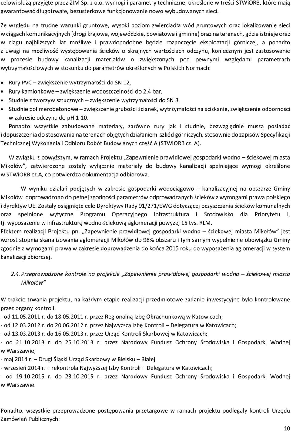 gdzie istnieje oraz w ciągu najbliższych lat możliwe i prawdopodobne będzie rozpoczęcie eksploatacji górniczej, a ponadto z uwagi na możliwość występowania ścieków o skrajnych wartościach odczynu,