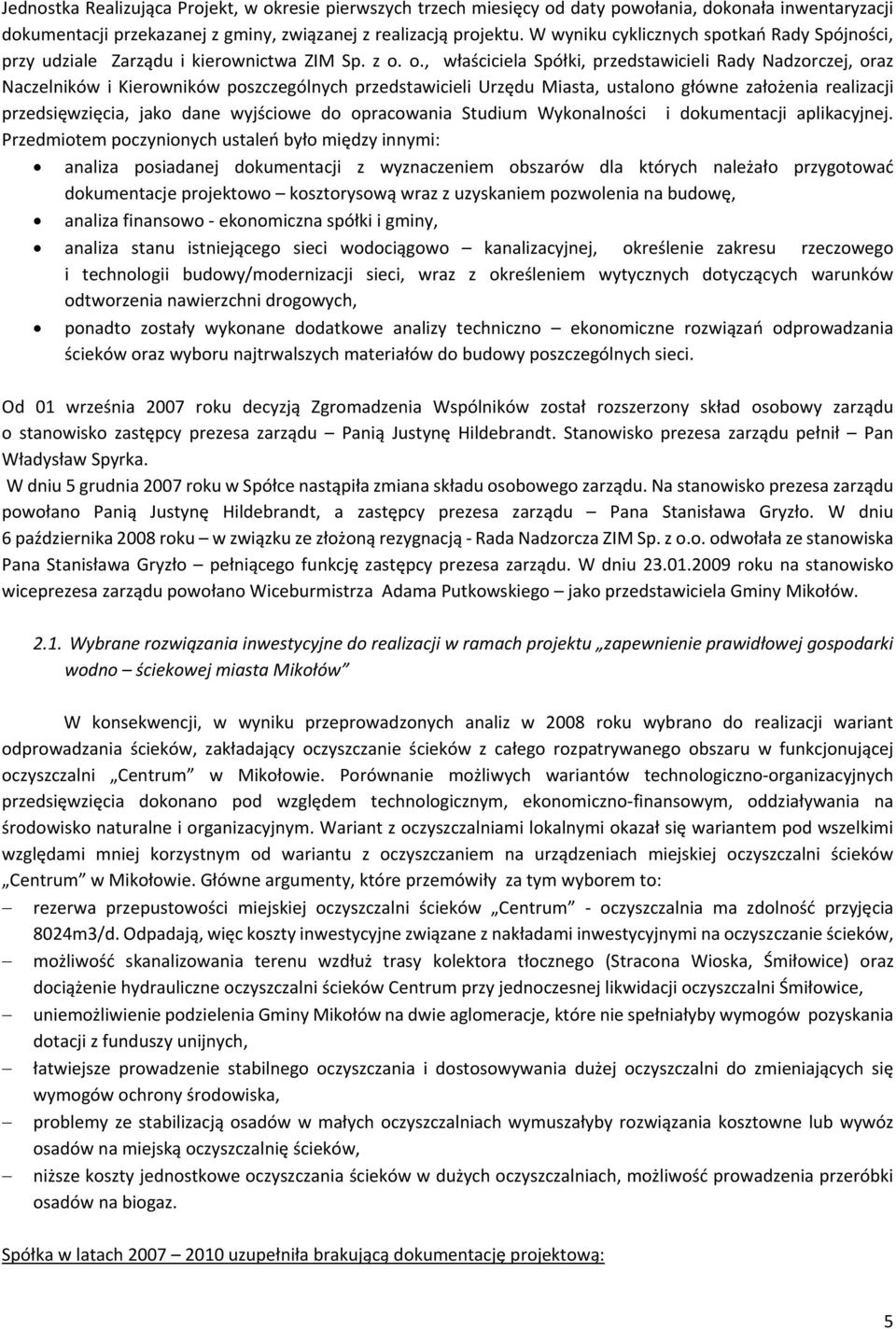 o., właściciela Spółki, przedstawicieli Rady Nadzorczej, oraz Naczelników i Kierowników poszczególnych przedstawicieli Urzędu Miasta, ustalono główne założenia realizacji przedsięwzięcia, jako dane