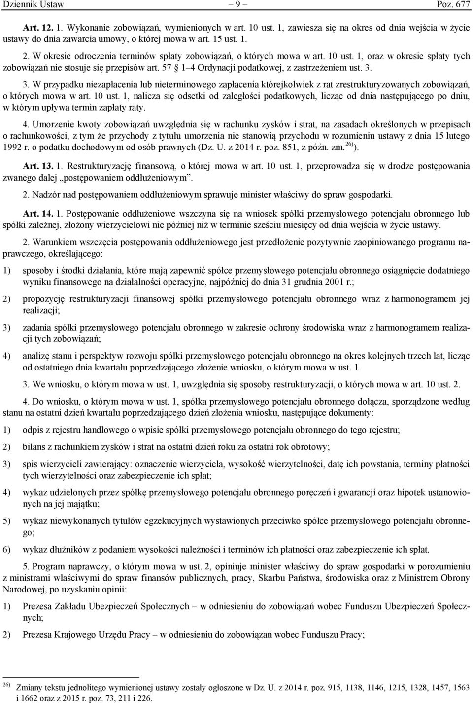 3. 3. W przypadku niezapłacenia lub nieterminowego zapłacenia którejkolwiek z rat zrestrukturyzowanych zobowiązań, o których mowa w art. 10 ust.