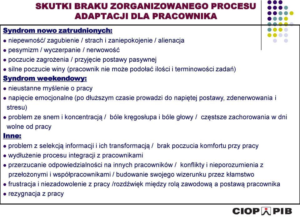 czasie prowadzi do napiętej postawy, zdenerwowania i stresu) problem ze snem i koncentracją / bóle kręgosłupa i bóle głowy / częstsze zachorowania w dni wolne od pracy Inne: problem z selekcją