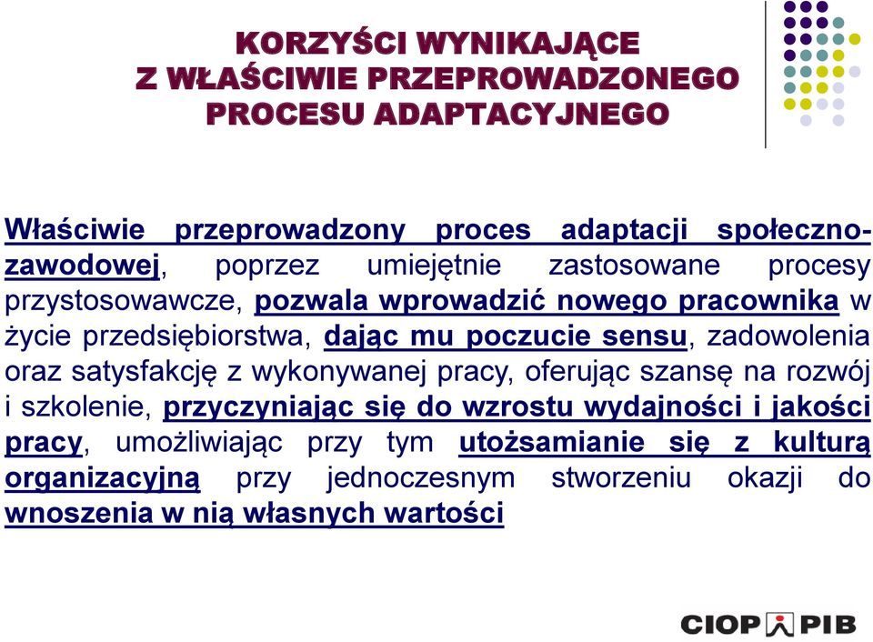 sensu, zadowolenia oraz satysfakcję z wykonywanej pracy, oferując szansę na rozwój i szkolenie, przyczyniając się do wzrostu wydajności i