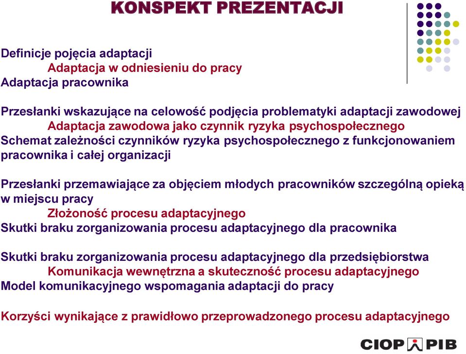 pracowników szczególną opieką w miejscu pracy Złożoność procesu adaptacyjnego Skutki braku zorganizowania procesu adaptacyjnego dla pracownika Skutki braku zorganizowania procesu adaptacyjnego