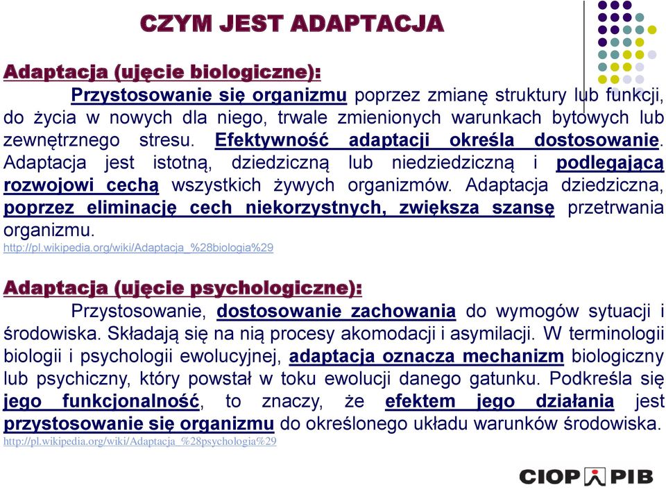 Adaptacja dziedziczna, poprzez eliminację cech niekorzystnych, zwiększa szansę przetrwania organizmu. http://pl.wikipedia.