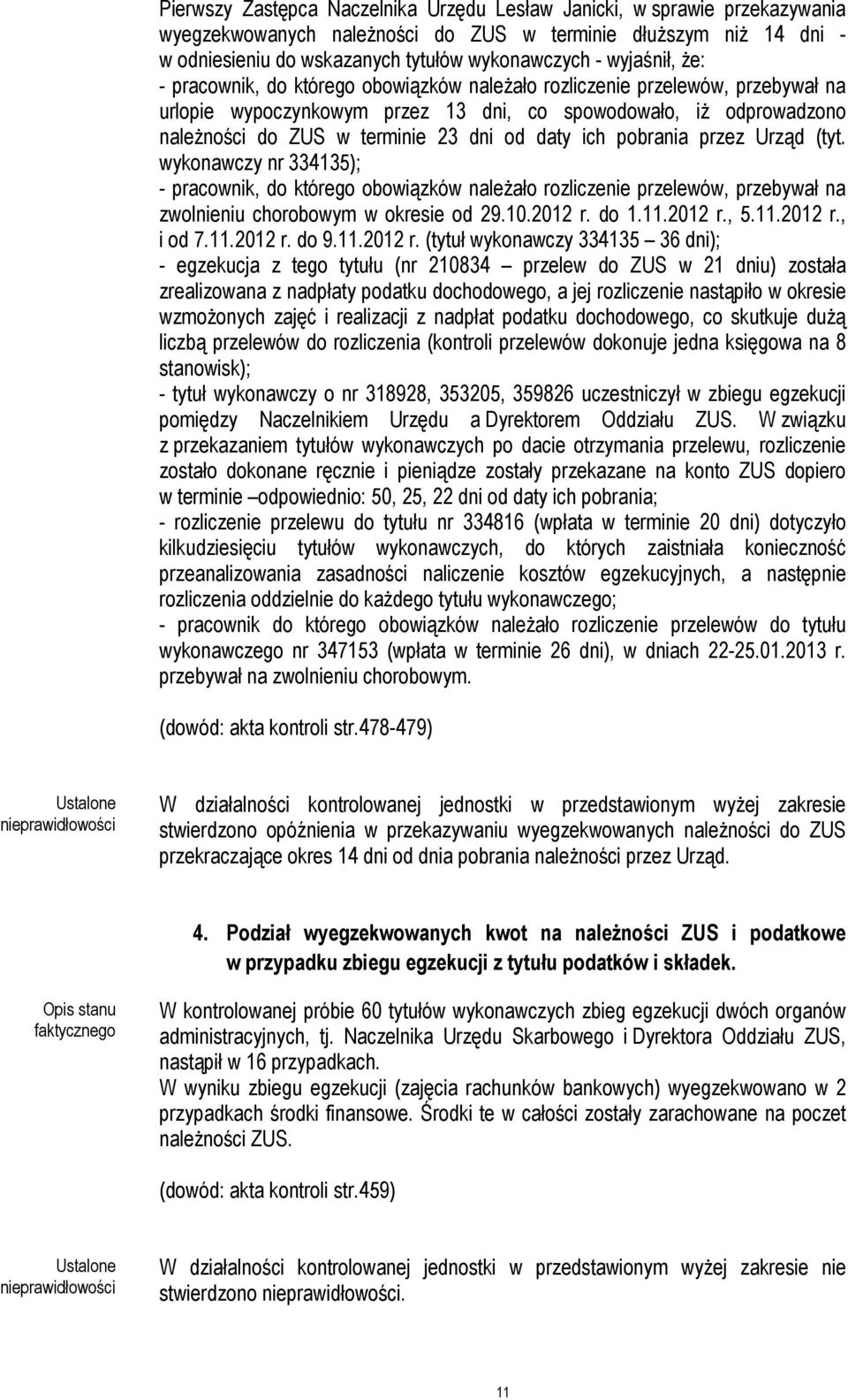 od daty ich pobrania przez Urząd (tyt. wykonawczy nr 334135); - pracownik, do którego obowiązków należało rozliczenie przelewów, przebywał na zwolnieniu chorobowym w okresie od 29.10.2012 r. do 1.11.