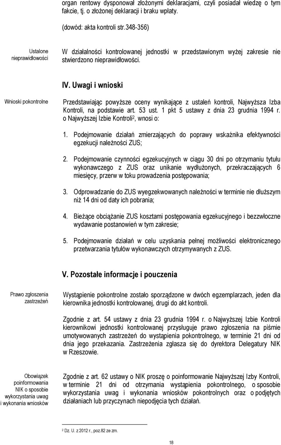 Uwagi i wnioski Wnioski pokontrolne Przedstawiając powyższe oceny wynikające z ustaleń kontroli, Najwyższa Izba Kontroli, na podstawie art. 53 ust. 1 pkt 5 ustawy z dnia 23 grudnia 1994 r.