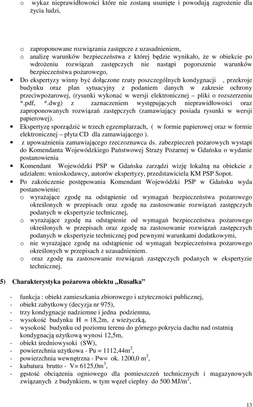 budynku oraz plan sytuacyjny z podaniem danych w zakresie ochrony przeciwpożarowej, (rysunki wykonać w wersji elektronicznej pliki o rozszerzeniu *.pdf, *.