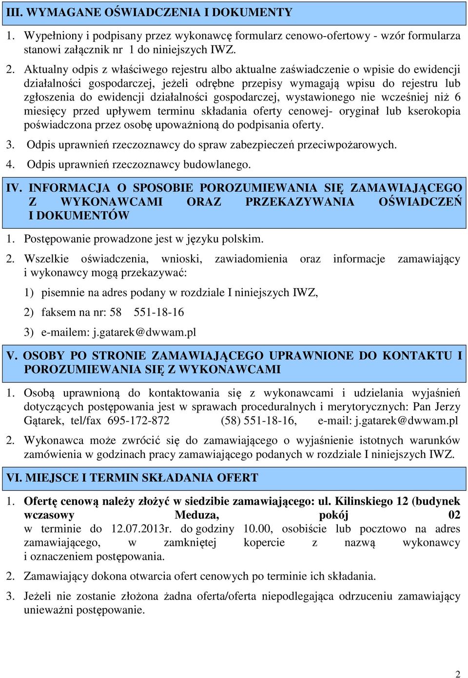 działalności gospodarczej, wystawionego nie wcześniej niż 6 miesięcy przed upływem terminu składania oferty cenowej- oryginał lub kserokopia poświadczona przez osobę upoważnioną do podpisania oferty.