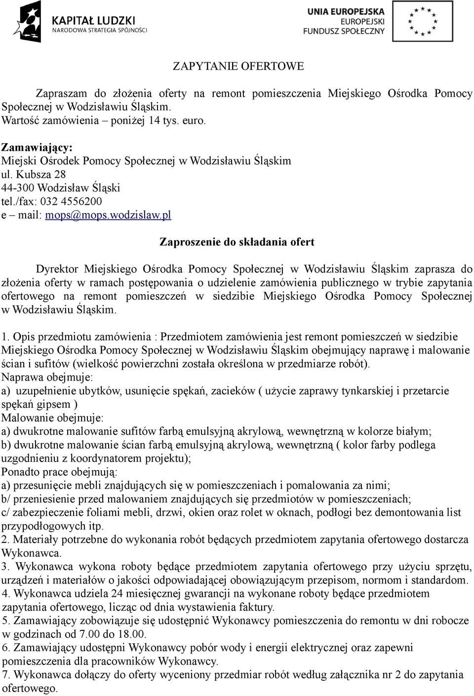 pl Zaproszenie do składania ofert Dyrektor Miejskiego Ośrodka Pomocy Społecznej w Wodzisławiu Śląskim zaprasza do złożenia oferty w ramach postępowania o udzielenie zamówienia publicznego w trybie