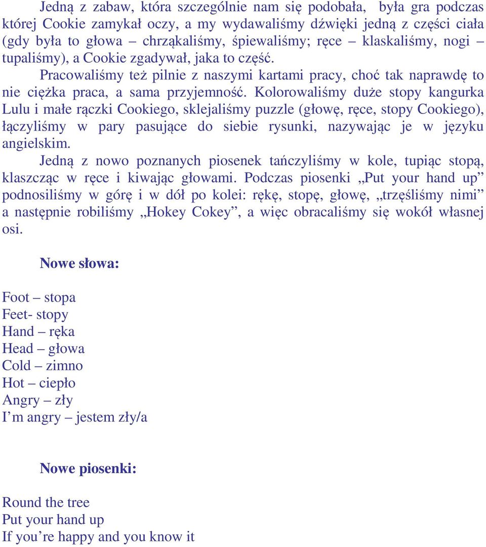 Kolorowaliśmy duże stopy kangurka Lulu i małe rączki Cookiego, sklejaliśmy puzzle (głowę, ręce, stopy Cookiego), łączyliśmy w pary pasujące do siebie rysunki, nazywając je w języku angielskim.