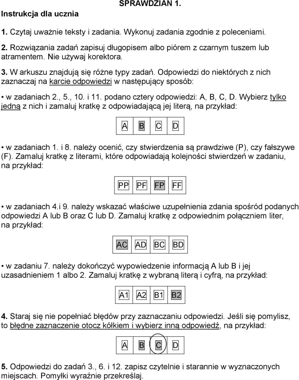 podano cztery odpowiedzi: A, B, C, D. Wybierz tylko jedną z nich i zamaluj kratkę z odpowiadającą jej literą, na przykład: A B C D w zadaniach 1. i 8.