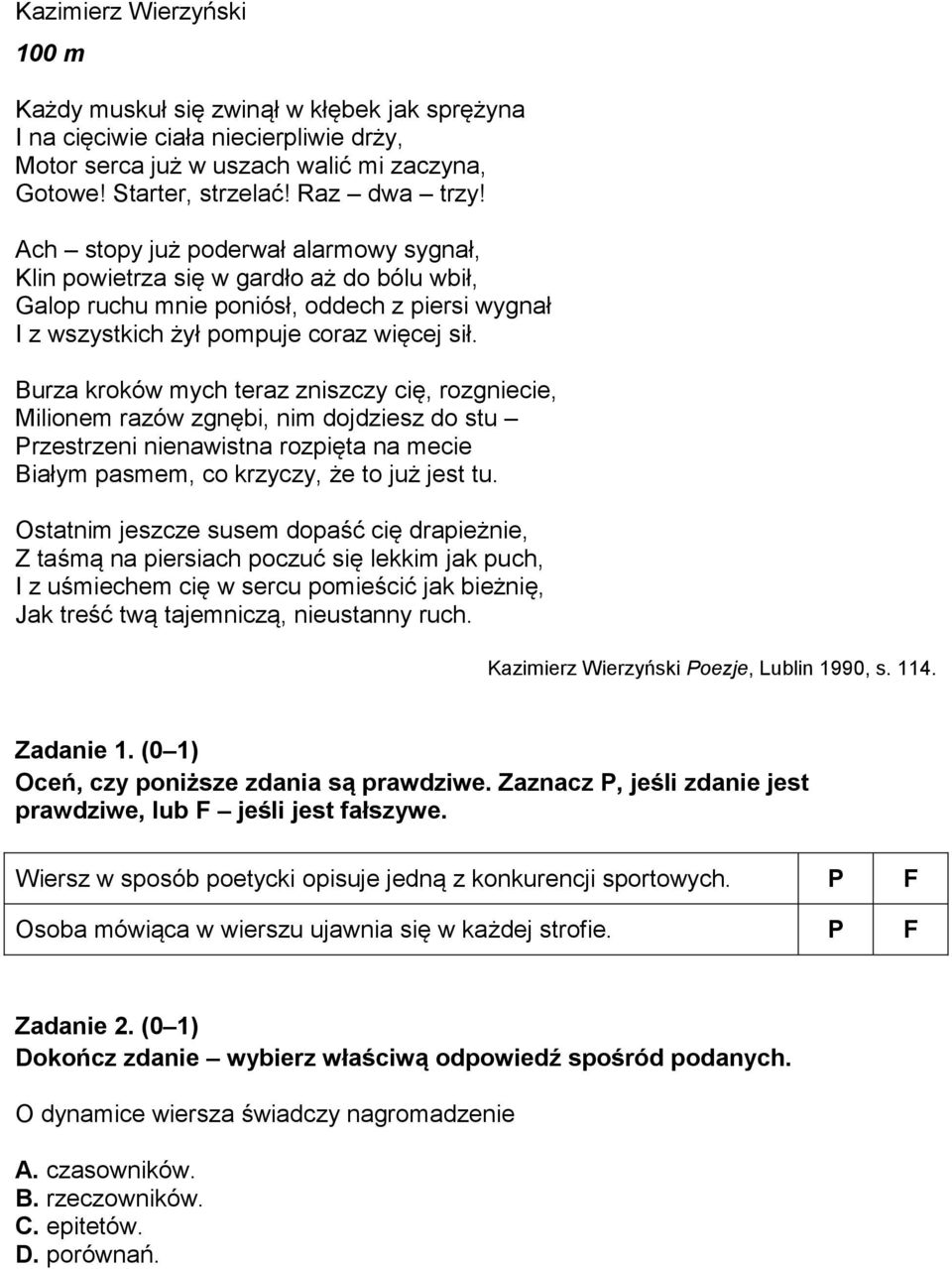 Burza kroków mych teraz zniszczy cię, rozgniecie, Milionem razów zgnębi, nim dojdziesz do stu Przestrzeni nienawistna rozpięta na mecie Białym pasmem, co krzyczy, że to już jest tu.